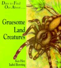 Gruesome Land Creatures (Dare to Find Out About)