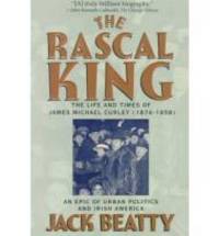 The Rascal King: The Life and Times of James Michael Curley 1874-1958
