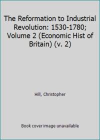 The Reformation to Industrial Revolution: 1530-1780; Volume 2 (Economic Hist of Britain)
