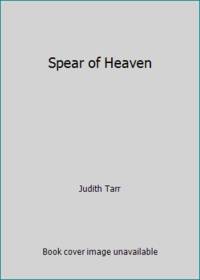 Spear of Heaven by Judith Tarr - 1994