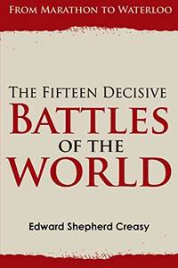 cover of The Fifteen Decisive Battles of the World: from Marathon to Waterloo