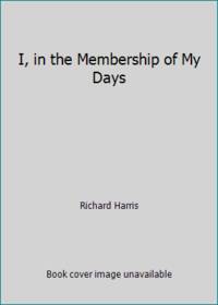 I, in the Membership of My Days: Poems