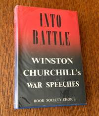cover of INTO BATTLE. Speeches by the Right Hon. Winston S. Churchill. C. H., M.P. Complied by Randolph S. Churchill. M.P