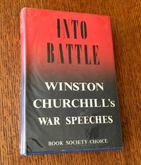 INTO BATTLE. Speeches by the Right Hon. Winston S. Churchill. C. H., M.P. Complied by Randolph S. Churchill. M.P by CHURCHILL. WINSTON. S - 1941