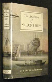 The Anatomy of Nelson&#039;s Ships by Longridge, C. Nepean - 1980-01-01