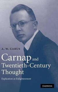 Carnap and Twentieth-Century Thought: Explication as Enlightenment