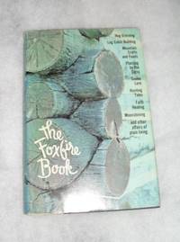 cover of The Foxfire Book: Hog Dressing, Log Cabin Building, Mountain Crafts and Foods, Planting by the Signs, Snake Lore, Hunting Tales, Faith Healing, Moon