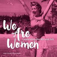 We Are Women : Celebrating Our Wit and Wisdom