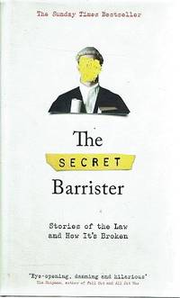 The Secret Barrister: Stories Of The Law And How It&#39;s Broken - 