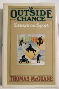 AN OUTSIDE CHANCE essays on sport (DJ protected by a brand new, clear, acid-free mylar cover) by Thomas McGuane - First Edition; First Printing - 1980 - from Sage Rare & Collectible Books (SKU: 1658)