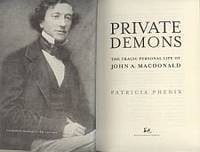 PRIVATE DEMONS; The Tragic Private Life of John A. Macdonald