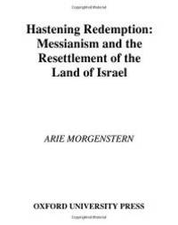Hastening Redemption: Messianism and the Resettlement of the Land of Israel