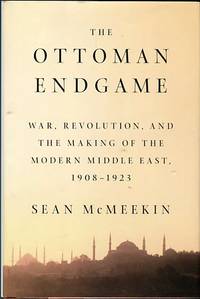cover of The Ottoman Endgame: War, Revolution, And The Making Of The Modern Middle East, 1908-1923