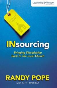 Insourcing: Bringing Discipleship Back to the Local Church (Leadership Network Innovation Series)