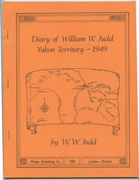 Diary of William W. Judd, Yukon Territory - 1949 by W. W JUDD - Paperback - 1981 - from Attic Books (SKU: 127089)