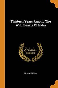 cover of Thirteen Years Among the Wild Beasts of India