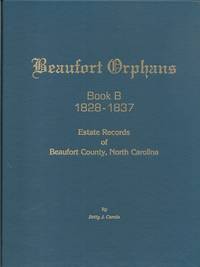 Beaufort Orphans Book B 1828 - 1837: Estate Records of Beaufort County,  North Carolina