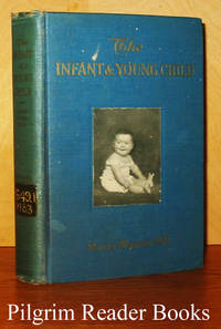 The Infant and Young Child: Its Care and Feeding from Birth Until  School Age. A Manual for Mothers by Morse, John Lovett with Edwin T. Wyman and Lewis Webb Hill - 1929