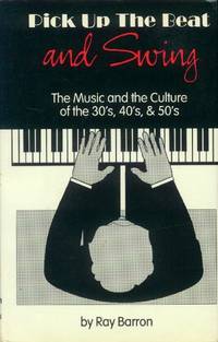 image of Pick Up the Beat and Swing; the Music and the Culture of the 30's, 40's, & 50's