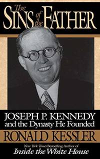 Sins of the Father: Joseph P. Kennedy and the Dynasty He Founded.