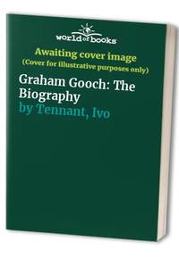 Graham Gooch: The Biography