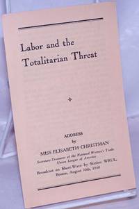 image of Labor and the Totalitarian Threat: Address by Miss Elisabeth Christman, Secretary-Treasurer of the National Women's Trade Union League of America. Broadcast on Short-Wave by Station WRUL, Boston, August 30th, 1940