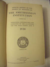 Annual Report of the Board of Regents of the Smithsonian Institution Showing the Operations, Expenditures, and Condition of the Institution for the Year Ending June 30, 1930