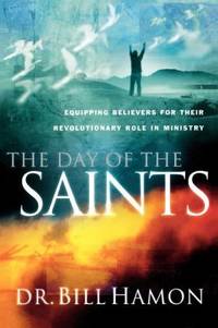 The Day of the Saints : Equiping Believers for Their Revolutionary Role in Ministry