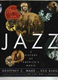 JAZZ.  A HISTORY OF AMERICAâ��S MUSIC by Ward, Geoffrey C. and Ken Burns - 2000