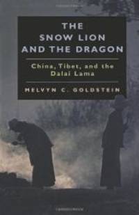 The Snow Lion and the Dragon: China, Tibet, and the Dalai Lama by Melvyn C. Goldstein - 1999-03-06