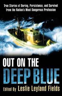 Out on the Deep Blue : True Stories of Daring, Persistence, and Survival from the Nation's Most...
