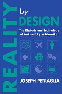 Reality By Design: The Rhetoric and Technology of Authenticity in Education