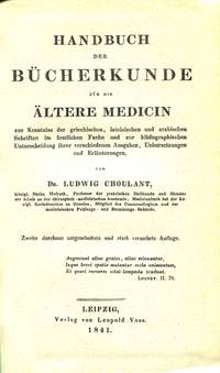 Handbuch der Bücherkunde für die ältere Medicin zur Kenntnis der griechischen, lateinischen und arabischen Schriften im ärztlichen Fache und zur bibliographischen Unterscheidung ihrer verschiedenen Ausgaben, Uebersetzungen und Erläuterungen. Zweite umgearb. und verm. Auflage