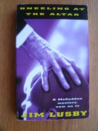 Kneeling at the Altar by Jim Lusby - Paperback - First edition first printing - 1998 - from Scene of the Crime Books, IOBA (SKU: biblio9237)