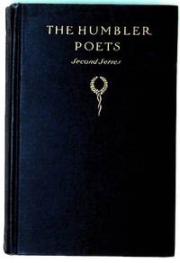 The Humbler Poets (Second Series). A Collection of Newspaper and Periodical Verse 1885 to 1910
