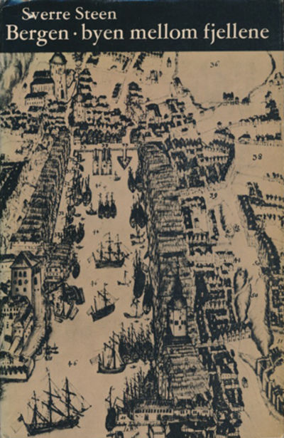 Bergen. Byen mellom fjellene. Et historisk utsyn.