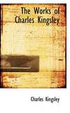 The Works of Charles Kingsley by Charles Kingsley - 2008-11-14