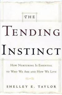Tending Instinct : How Nurturing Is Essential to Who We Are and How We Live