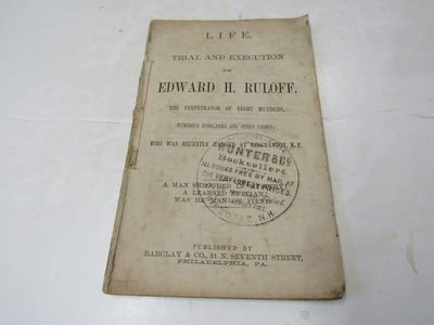 Life Trial and Execution of Edward H. Ruloff The Perpetrator Of Eight Murders