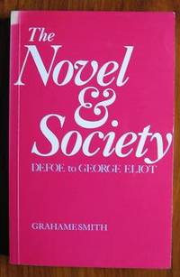 The Novel and Society: Defoe to George Eliot by Smith, Grahame - 1984