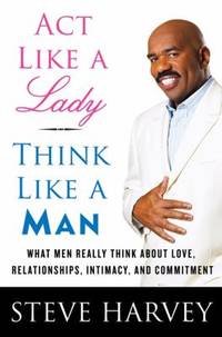 cover of Act Like a Lady, Think Like a Man : What Men Really Think about Love, Relationships, Intimacy, and Commitment