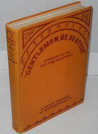 image of Gentlemen, be seated! a parade of old-time minstrels profusely illustrated from old prints and photographs and with complete music for voice and piano