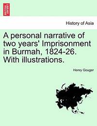 A Personal Narrative of Two Years' Imprisonment in Burmah, 1824-26. with Illustrations.