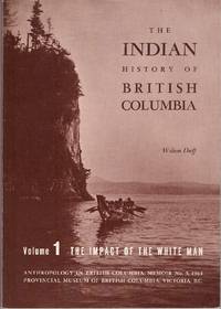 The Indian History of British Columbia   Volume 1 - The Impact of the  White Man