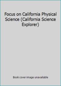 Focus on California Physical Science (California Science Explorer)