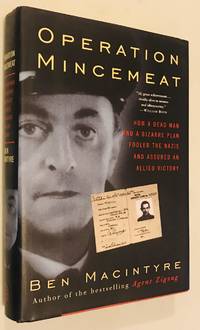 Operation Mincemeat: How a Dead Man and a Bizarre Plan Fooled the Nazis and Assured an Allied Victory by Macintyre, Ben - 2010-05-04