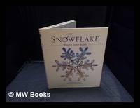 The snowflake : Winter's secret beauty / text by Kenneth Libbrecht ; photography by Patricia...