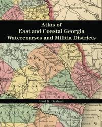 Atlas of East and Coastal Georgia Watercourses and Militia Districts