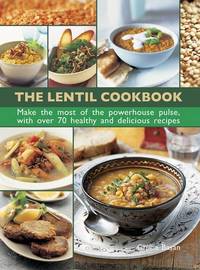 The Lentil Cookbook: Make the Most of the Powerhouse Pulse, with 70 Healthy and Delicious Recipes