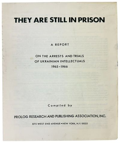 They Are Still In Prison: A Report on the Arrests and Trials of Ukrainian Intellectuals 1965-1966